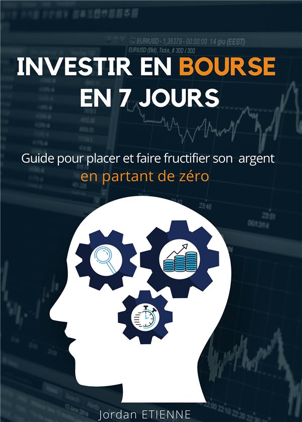 Investir en bourse en 7 jours. Guide pour placer et faire fructifier son argent en partant de zéro