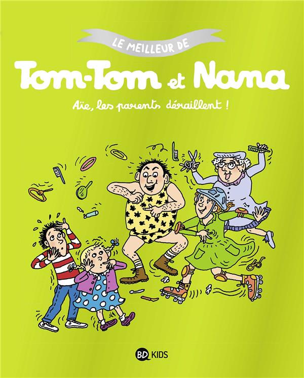 Le meilleur de Tom-Tom et Nana : Aïe, les parents déraillent !