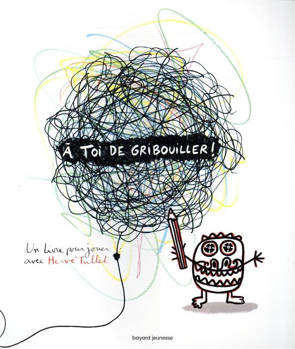 A toi de gribouiller ! Un livre pour jouer avec Hervé Tullet
