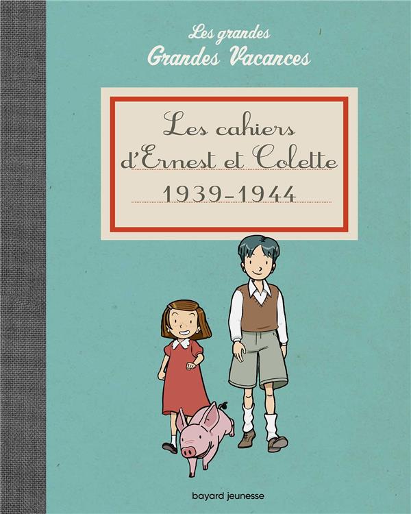 Les cahiers d'Ernest et Colette 1939-1944. Les grandes Grandes Vacances