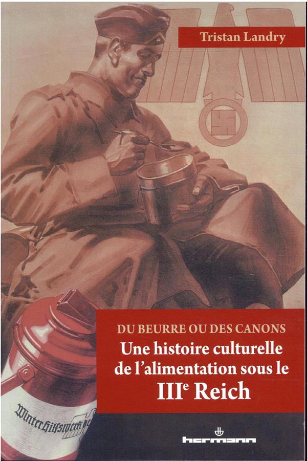 Du beurre ou des canons. Une histoire culturelle de l'alimentation sous le IIIe Reich