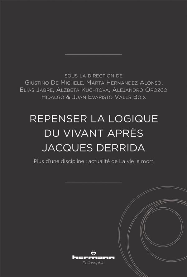Repenser la logique du vivant après Jacques Derrida. Plus d'une discipline : actualité de La vie la