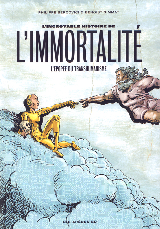 L'incroyable histoire de l'immortalité. L'épopée du transhumanisme