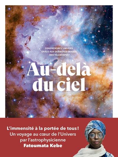 Au-delà du ciel. Comprendre l'univers grâce aux dernières images des télescopes