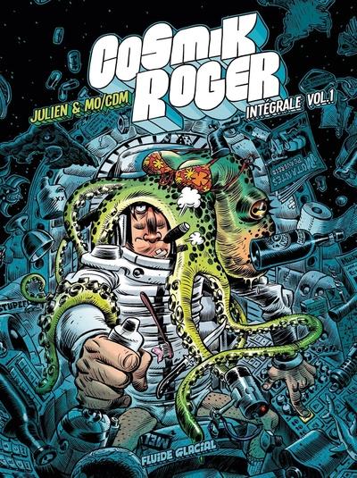 Cosmik Roger L'intégrale volume 1 : Tome 1 ; Tome 2, Une planète sinon rien ; Tome 3, Contre le Géné