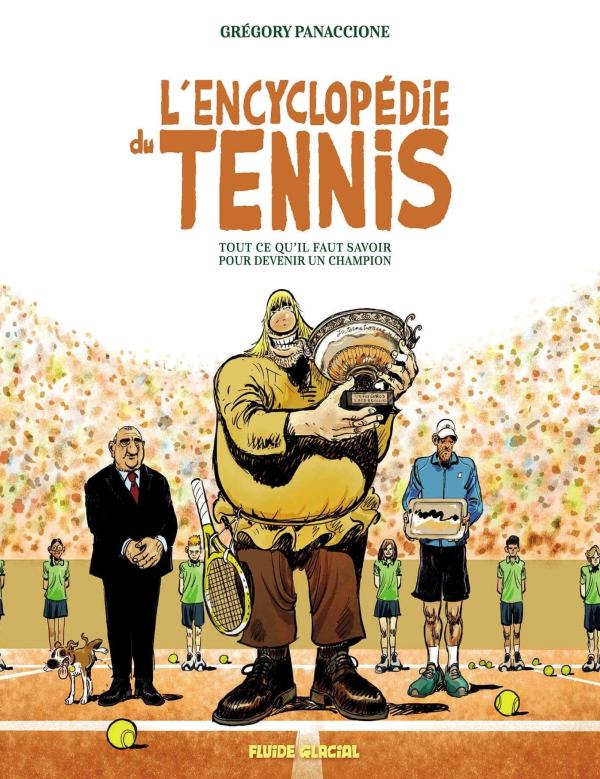 L'encyclopédie du tennis Tome 1 : Tout ce qu'il faut savoir pour devenir un champion