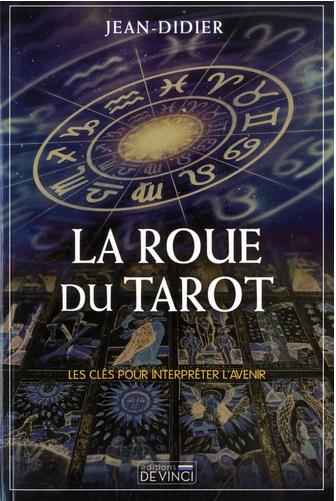 La Roue du Tarot. Les clés pour interpréter l'avenir