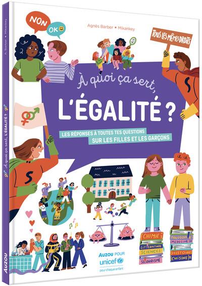 A quoi ça sert, l'égalité ? Les réponses à toutes tes questions sur les filles et les garçons