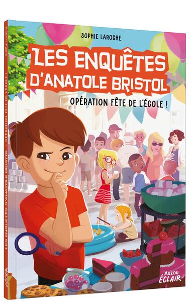 Les enquêtes d'Anatole Bristol : Opération fête de l'école !