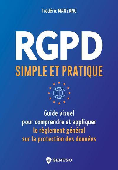 RGPD simple et pratique. Guide visuel pour conprendre et appliquer le Règlement Général sur la Prote