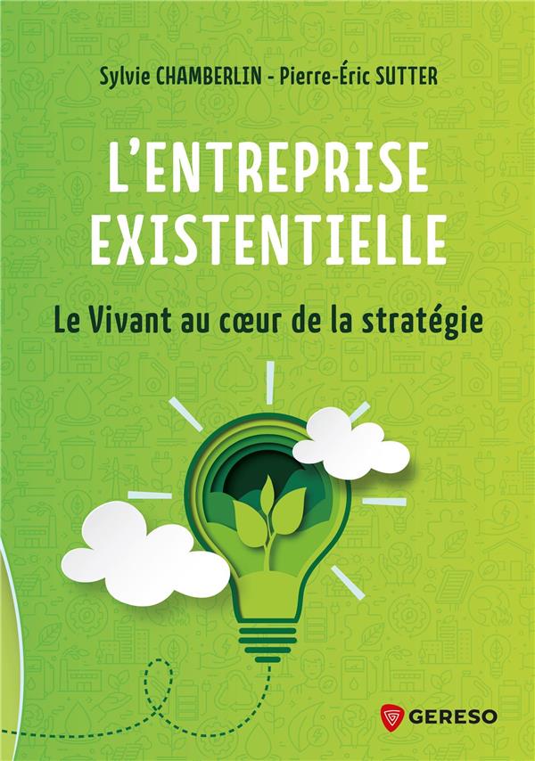 L'entreprise existentielle. Le Vivant au coeur de la stratégie