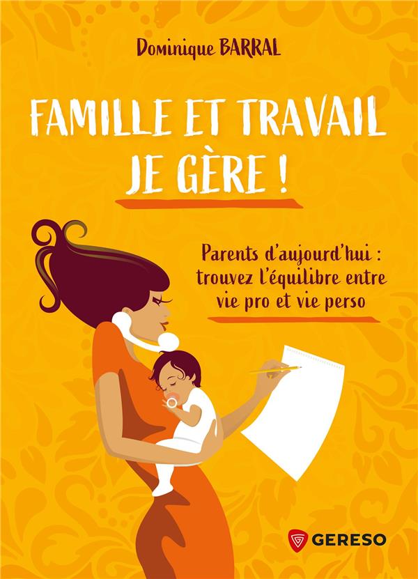 Famille et travail, je gère !. Parents d'aujourd'hui : trouvez l'équilibre entre vie pro et vie pers
