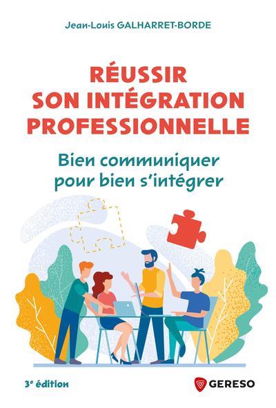 Réussir son intégration professionnelle. Bien communiquer pour bien s'intégrer