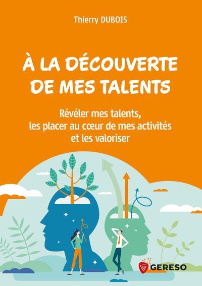 A la découverte de mes talents ! Conseils, tests et exercices pour révéler mes talents et les valo