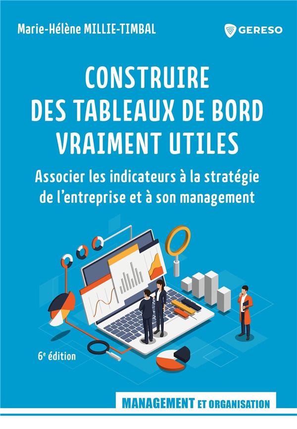 Construire des tableaux de bord vraiment utiles. Associer les indicateurs à la stratégie de l'entrep