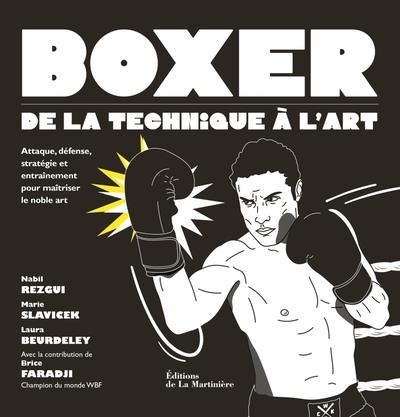 Boxer, de la technique à l'art. Attaque, défense, stratégie et entraînement pour maîtriser le noble