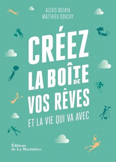 Créez la boîte de vos rêves et la vie qui va avec. 30 principes d'entrepreneurs pour reprendre en ma