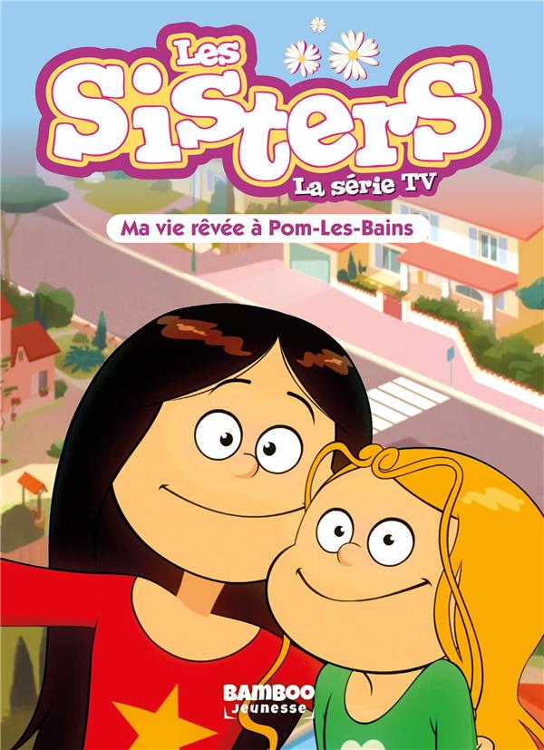 Les sisters - La série TV Tome 75 : Ma vie rêvée à Pom Les Bains