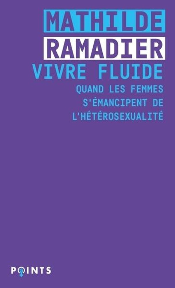 Vivre fluide. Quand les femmes s'émancipent de l'hétérosexualité