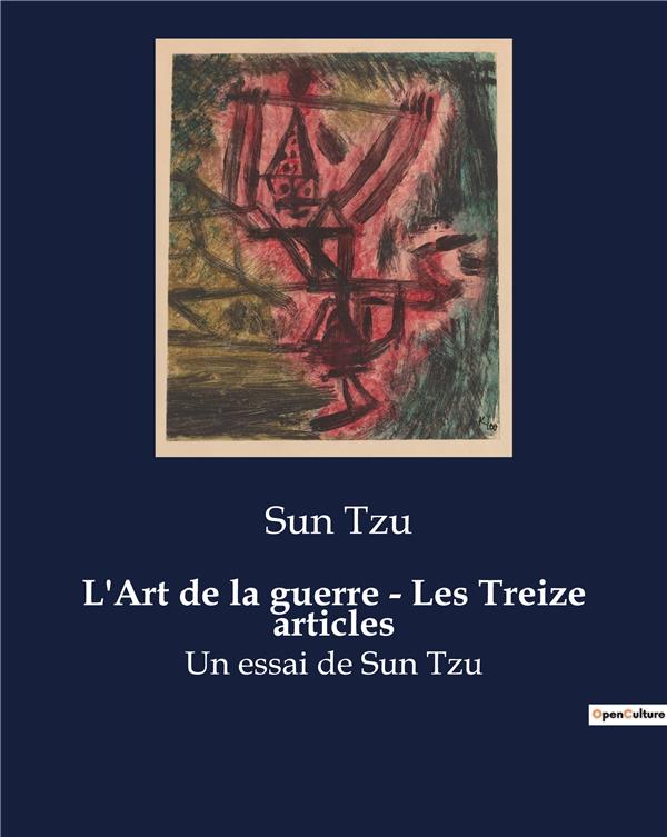 L'Art de la guerre ; Les Treize articles. Un essai de Sun Tzu