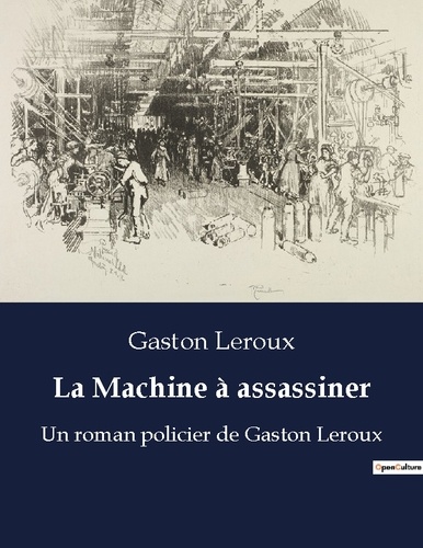 La Machine à assassiner. Un roman policier de Gaston Leroux