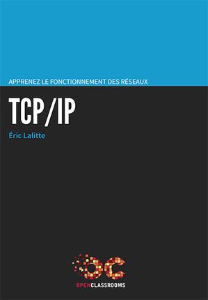 Apprenez le fonctionnement des réseaux TCP-IP. 2e édition