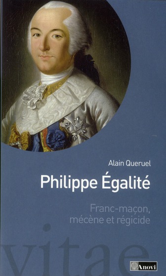 Philippe Egalité (1747-1793) / Franc-maçon, mécène et régicide