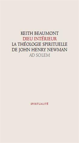 Dieu intérieur. La théologie spirituelle de John Henry Newman