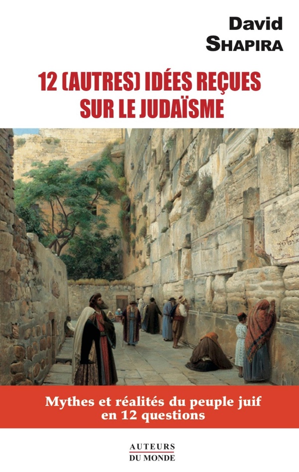 12 (autres) idées reçues sur le judaïsme. Mythes et réalités du peuple juif en 12 questions