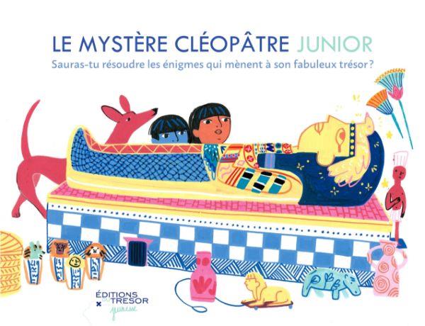 Le mystère Cléopâtre Junior. Sauras-tu résoudre les énigmes qui mènent à son fabuleux trésor ?