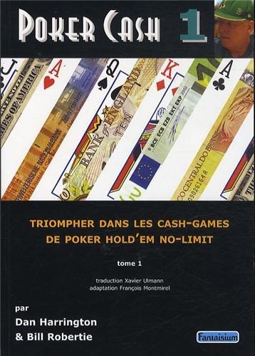 Poker Cash. Tome 1, Triompher dans les cash games de poker hold'em no-limit