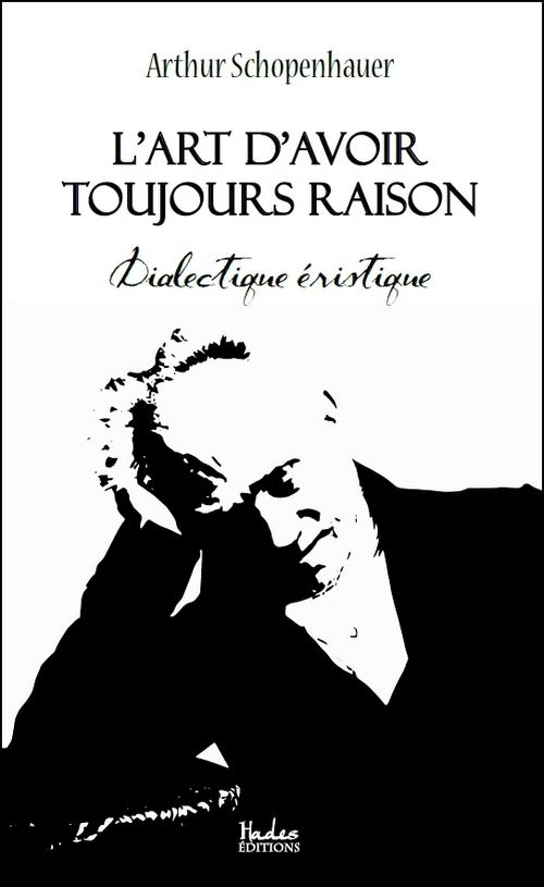 L'art d'avoir toujours raison. Dialectique éristique