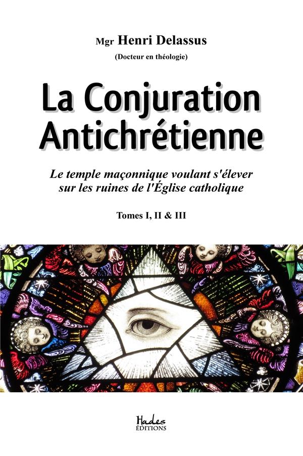 La conjuration antichrétienne. Le temple maçonnique voulant s'élever sur les ruines de l'Eglise cath