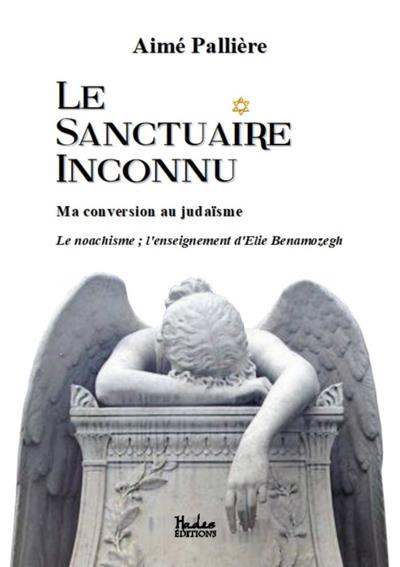 Le sanctuaire inconnu. Ma conversion au judaïsme