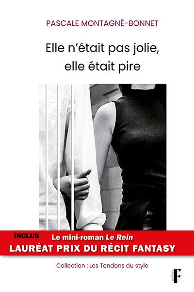 Elle n'était pas jolie, elle était pire. Inclus le mini-roman Le Rein