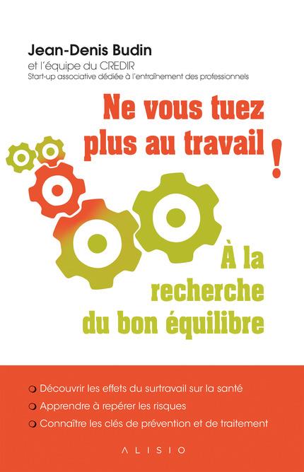Ne vous tuez plus au travail ! A la recherche du bon équilibre
