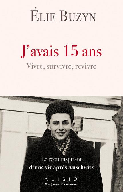J'avais 15 ans, vivre, survivre, revivre. Le récit inspirant d'une vie après Auschwitz