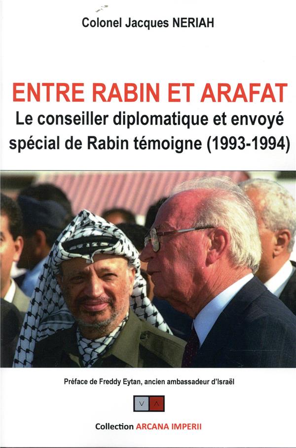 Entre Rabin et Arafat. Le conseiller diplomatique et envoyé spécial de Rabin témoigne (1993-1994)