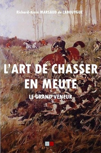 L'art de chasser en meute... Le grand veneur. Contes philosophiques