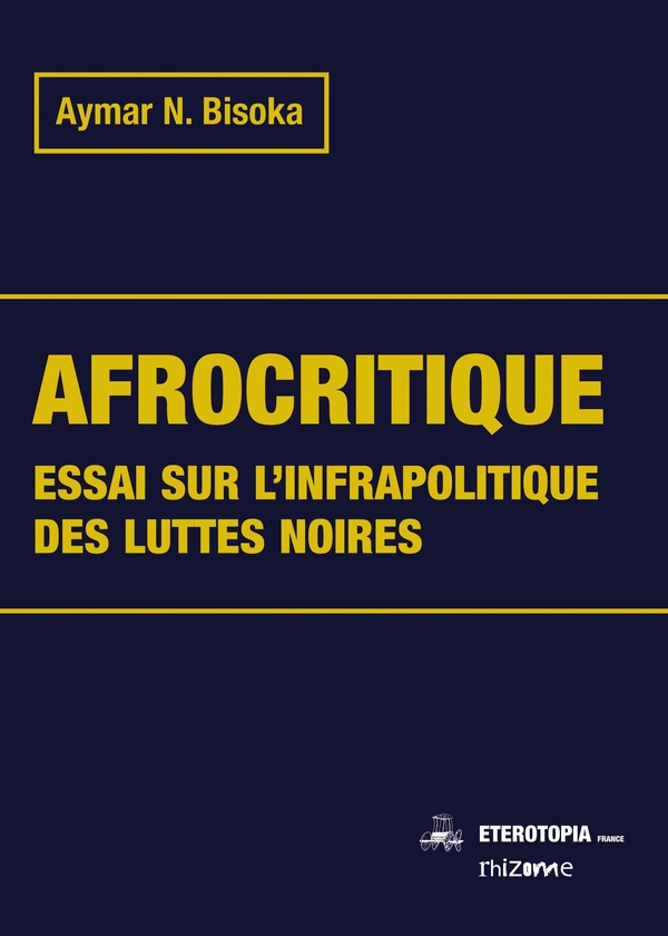 Afrocritique. Essai sur l'infrapolitique des luttes noires