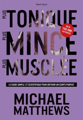 Plus tonique plus mince plus musclée. Le guide simple et scientifique pour obtenir un corps parfait