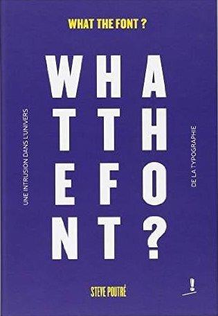 What the font ? Une intrusion dans l'univers de la typographie