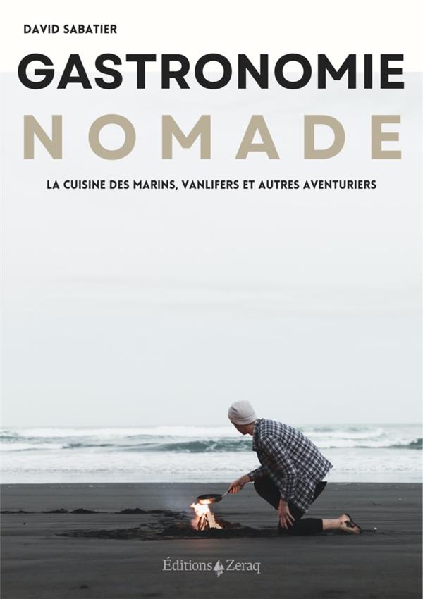 Gastronomie nomade. La cuisine des marins, vanlifers et autres aventuriers