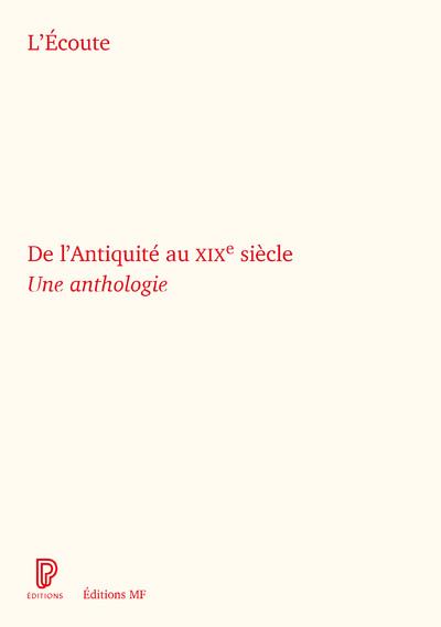 L'Ecoute. De l'Antiquité au XIXe siècle. Une anthologie