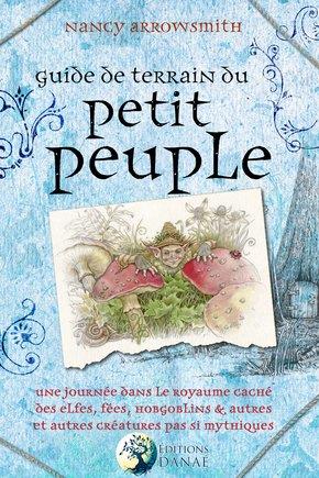 Guide de terrain du petit peuple. Une journée dans le royaume caché des Elfes, Fées, Hobgoblins et a