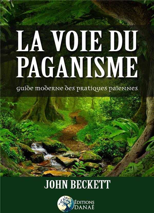 La voie du paganisme. Un guide pratique du paganisme moderne