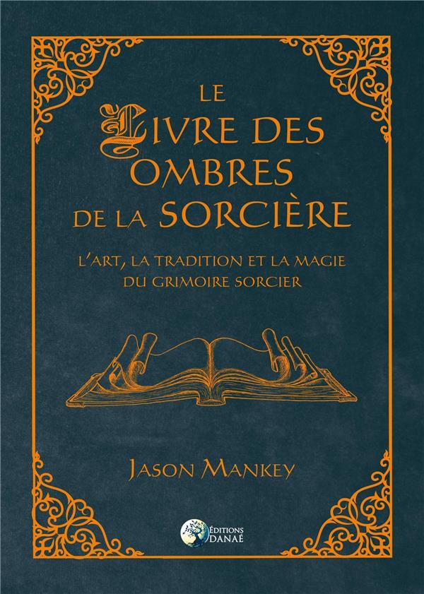 Le livre des ombres de la sorcière. L'art, la tradition et la magie du grimoire sorcier