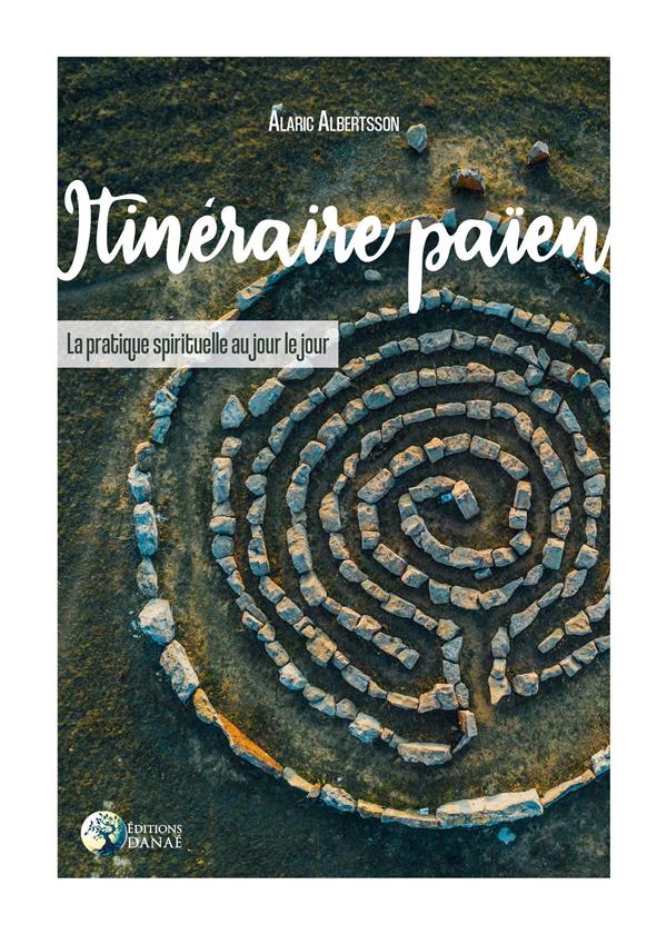 Itinéraire païen. La pratique spirituelle au jour le jour