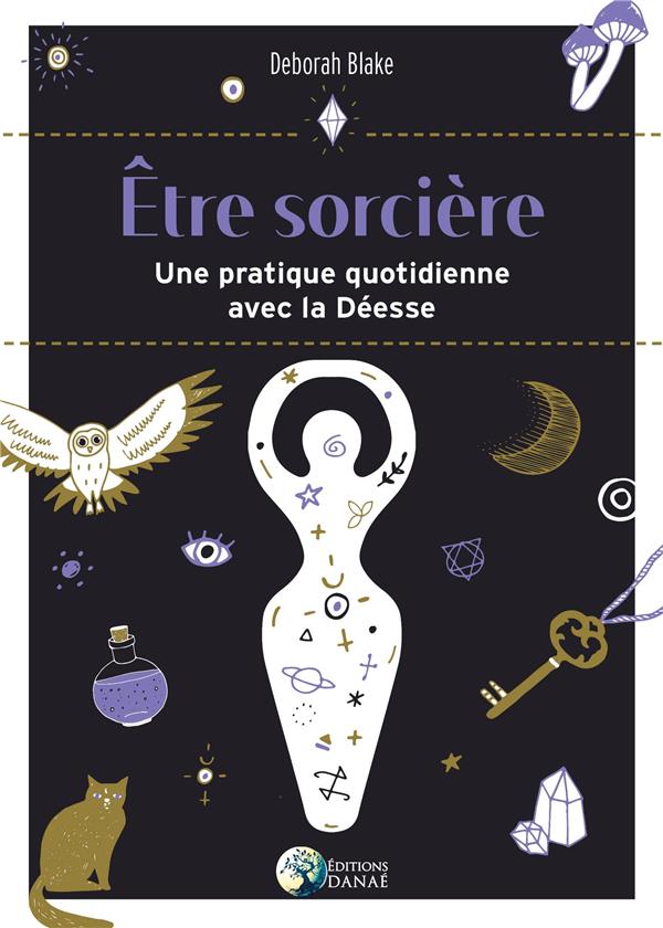 Etre sorcière. Vivre sa pratique au quotidien