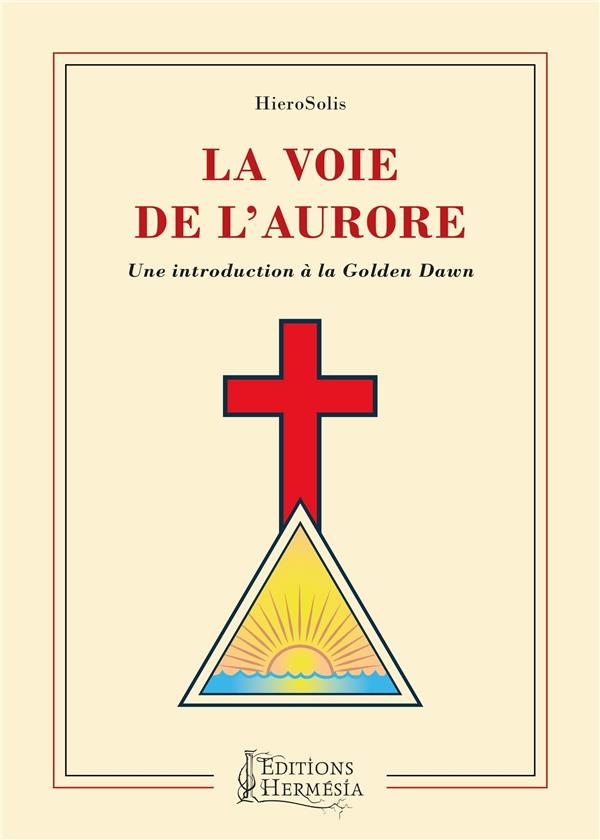 La Voie de l'Aurore. Une introduction à la Golden Dawn